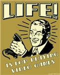Life Is For Playing Video Games